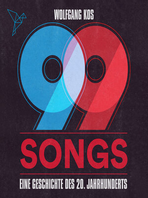 cover image of 99 Songs--Eine Geschichte des 20. Jahrhunderts (Ungekürzt)